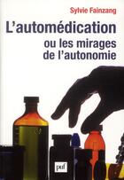Couverture du livre « L'automédication ou les mirages de l'autonomie » de Sylvie Fainzang aux éditions Puf