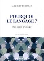 Couverture du livre « Pourquoi le langage ? ; des Inuits à Google » de Jacques Moeschler aux éditions Armand Colin