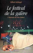 Couverture du livre « Le festival de la galère ; l'itinéraire du père Hubert » de Gilbert Schlogel aux éditions Fayard