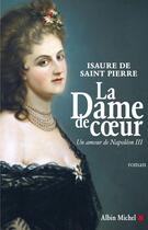 Couverture du livre « La dame de coeur ; un amour de napoléon III » de Saint Pierre I D. aux éditions Albin Michel