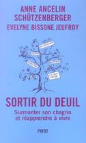 Couverture du livre « Sortir du deuil - surmonter son chagrin et reapprendre a vivre » de Ancelin Schutzenberg aux éditions Payot