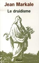 Couverture du livre « Le druidisme » de Jean Markale aux éditions Payot