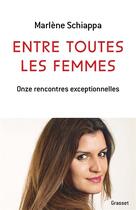 Couverture du livre « Entre toutes les femmes : onze rencontres exceptionnelles » de Marlene Schiappa aux éditions Grasset Et Fasquelle