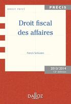 Couverture du livre « Droit fiscal des affaires (édition 2013/2014) » de Patrick Serlooten aux éditions Dalloz