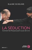 Couverture du livre « La séduction ; comment les Français jouent au jeu de la vie » de Elaine Sciolino aux éditions Presses De La Cite