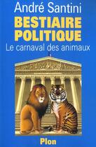 Couverture du livre « Bestiaire Politique ; Le Carnaval Des Animaux » de Andre Santini aux éditions Plon