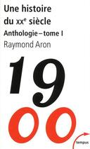 Couverture du livre « Une histoire du XX siècle ; anthologie t.1 » de Raymond Aron aux éditions Tempus/perrin