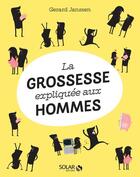 Couverture du livre « La grossesse expliquée aux hommes » de Gerard Janssen aux éditions Solar