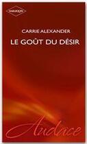 Couverture du livre « Le goût du désir » de Carrie Alexander aux éditions Harlequin