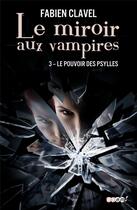 Couverture du livre « Le miroir aux vampires t.3 ; le pouvoir des psylles » de Fabien Clavel aux éditions J'ai Lu