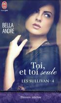 Couverture du livre « Les Sullivan Tome 4 : toi, et toi seule » de Bella Andre aux éditions J'ai Lu