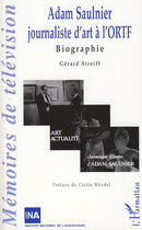 Couverture du livre « Adam Saulnier journaliste d'art a l'ORTF » de Gérard Streiff aux éditions L'harmattan