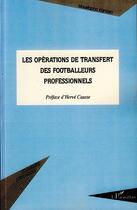 Couverture du livre « Les opérations de transfert des footballeurs professionnels » de Moustapha Kamara aux éditions Editions L'harmattan