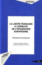 Couverture du livre « LA LAÏCITÉ FRANÇAISE À L'ÉPREUVE DE L'INTÉGRATION EUROPÉENNE : Pluralisme et convergences » de Marie-Dominique Charlier-Dagras aux éditions Editions L'harmattan