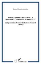 Couverture du livre « Etudes statistiques sur la maladie et les soins au Congo ; Religieuse du Mvulusi de Pointe-Noire et Pounga » de Bernard Lacombe aux éditions Editions L'harmattan