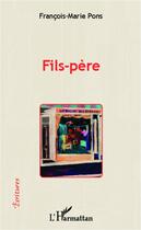 Couverture du livre « Fils-père » de Francois-Marie Pons aux éditions Editions L'harmattan