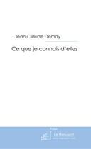 Couverture du livre « Ce que je connais d'elles » de Demay-J aux éditions Editions Le Manuscrit