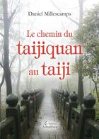 Couverture du livre « Le chemin du taijiquan au taiji » de Daniel Millescamps aux éditions Amalthee