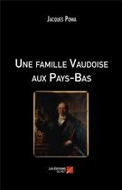 Couverture du livre « Une famille vaudoise aux Pays-Bas » de Jacques Poma aux éditions Editions Du Net