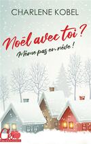 Couverture du livre « Noël avec toi ? même pas en rêve ! » de Charlene Kobel aux éditions Books On Demand
