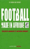 Couverture du livre « Football made in Afrique » de Joachim Barbier et Antoine Derouet aux éditions Editions Actes Sud