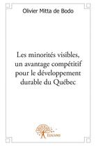 Couverture du livre « Les minorités visibles, un avantage compétitif pour le développement durable du Québec » de Olivier Mitta De Bodo aux éditions Edilivre