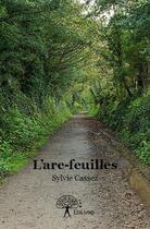 Couverture du livre « L'arc-feuilles » de Sylvie Cassez aux éditions Edilivre