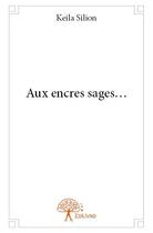 Couverture du livre « Aux encres sages... » de Keila Silion aux éditions Edilivre