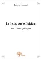 Couverture du livre « La lettre aux politiciens » de Prosper Nsingani aux éditions Editions Edilivre