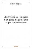 Couverture du livre « L'expression de l'universel et du passé malgache chez Jacques Rabemananjara » de Gohi Jonas Ta Bi aux éditions Edilivre