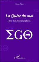 Couverture du livre « La quête du moi (par un psychanalyste) » de Claude Pigott aux éditions L'harmattan