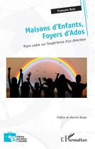 Couverture du livre « Maisons d'enfants, foyers d'ados : plein cadre sur l'expérience d'un directeur » de Francois Ruiz aux éditions L'harmattan