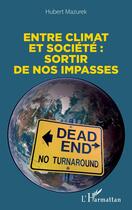 Couverture du livre « Entre climat et société : sortir de nos impasses » de Hubert Mazurek aux éditions L'harmattan