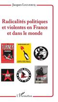 Couverture du livre « Radicalités politiques et violentes en France et dans le monde » de Jacques Leclercq aux éditions L'harmattan