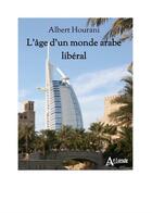 Couverture du livre « L'âge d'un monde arabe libéral » de Albert Hourani aux éditions Atlande Editions