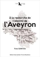 Couverture du livre « À la recherche de l'identité de l'Aveyron » de Yves Gantou aux éditions Toute Latitude