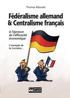 Couverture du livre « Fédéralisme allemand et centralisme français » de Thomas Riboulet aux éditions Gerard Louis