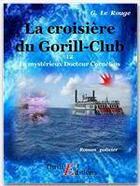 Couverture du livre « Le mystérieux docteur Cornélius t.12 ; la croisière du Gorill-Club » de Gustave Le Rouge aux éditions Thriller Editions