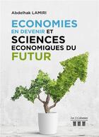Couverture du livre « Économies en devenir et sciences économiques du futur » de Abdelhak Lamiri aux éditions Les Trois Colonnes