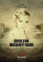 Couverture du livre « Suicide d'une masculinité toxique » de Marc Sinclair aux éditions Spinelle