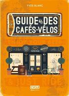 Couverture du livre « Le guide des cafés-vélos » de Yves Blanc aux éditions Casa