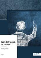 Couverture du livre « Profs de Français : au secours ! » de Gillet Remy aux éditions Nombre 7