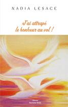 Couverture du livre « J'ai attrapé le bonheur ! » de Nadia Lesage aux éditions Editions Maia