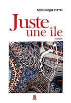 Couverture du livre « Juste une île » de Pietri Dominique aux éditions Scudo