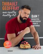 Couverture du livre « Mes recettes healthy t.2 ; bam ! 80 recettes fitfightforever pour te transformer » de Thibault Geoffray aux éditions Marabout