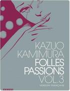 Couverture du livre « Folles passions Tome 3 » de Kazuo Kamimura aux éditions Kana