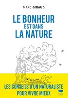 Couverture du livre « Le bonheur est dans la nature » de Marc Giraud aux éditions Delachaux & Niestle
