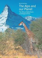 Couverture du livre « The Alps and our planet ; the african matterhorn : a geological story » de Michel Marthaler aux éditions Lep