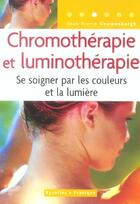 Couverture du livre « Chromotherapie et luminotherapie se soigner par les couleurs et la lumiere » de Couwenbergh J-P. aux éditions Organisation