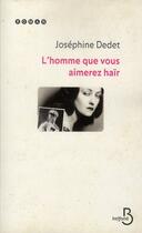 Couverture du livre « L'homme que vous aimerez haïr » de Josephine Dedet aux éditions Belfond